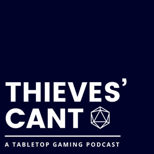 Thieves’ Cant: A Tabletop Gaming Podcast by Thieves’ Cant Productions