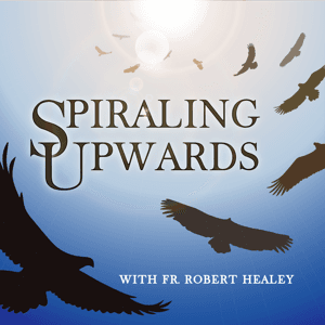 Spiraling Upwards by Fr. Robert Healey