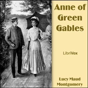 Anne of Green Gables (Dramatic Reading) by Lucy Maud Montgomery (1874 - 1942) by ciesse