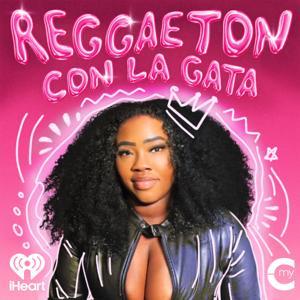 Reggaeton con La Gata by MyCultura, iHeartPodcasts, and Elumina Media