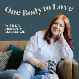 One Body to Love with Dr. Meredith MacKenzie by Meredith