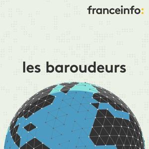 Les baroudeurs by franceinfo