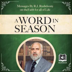 A Word in Season: Messages by R.J. Rushdoony on the Faith for All of Life by R.J. Rushdoony