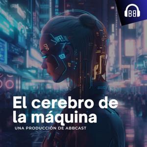 El cerebro de la máquina by Abbcast