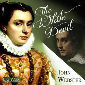 White Devil, The by John Webster (1580 - 1634) by LibriVox