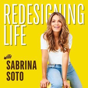 Redesigning Life with Sabrina Soto by Sabrina Soto