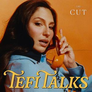 Tefi Talks by The Cut & The Vox Media Podcast Network