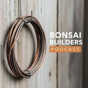 Bonsai Builders Podcast by Addison Galambos