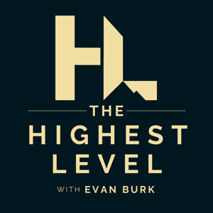 The Highest Level Podcast with Evan Burk by Evan Burk