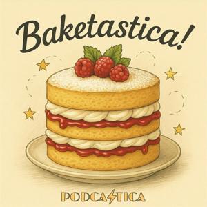 Baketastica! A Great British Baking Show Podcast by Podcastica