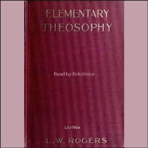 Elementary Theosophy by L. W. Rogers (1859 - 1953) by LibriVox