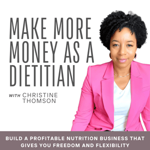 Make More Money as a Dietitian | Private Practice, Business Confidence, Career Flexibility, Financial Freedom by Christine Dyan Thomson | Registered Dietitian, Mindset Coach, Business Coac