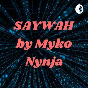 SAYWAH by Myko Nynja by Myko Nynja
