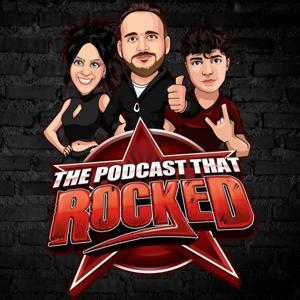The Podcast That Rocked by Rocked