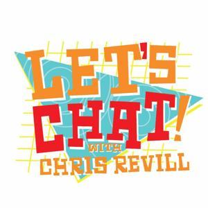 Let's Chat! With Chris Revill by Let's Chat! Podcasting
