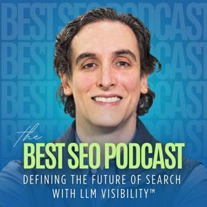 The Best SEO Podcast: Defining the Future of Search with LLM Visibility™ by MatthewBertram.com