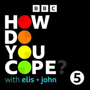 How Do You Cope? …with Elis and John by BBC Radio 5 Live