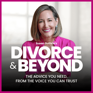 The Divorce and Beyond® Podcast with Susan Guthrie, Esq. by Susan Guthrie