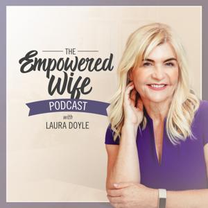 The Empowered Wife Podcast: Marriage Help with Laura Doyle by Laura Doyle